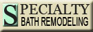 Specialty Bath Remodeling, Quality Bathrooms, Fair Prices, Real Lifetime Warrantees, serving Longmeadow, Enfield, northern Connecticut and Western Massachusetts